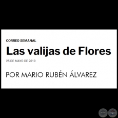  LAS VALIJAS DE FLORES - POR MARIO RUBÉN ÁLVAREZ - Sábado, 25 de Mayo de 2019